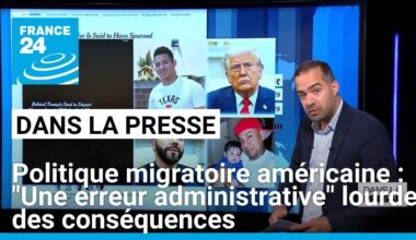 Politique migratoire américaine : "Une erreur administrative" lourde des conséquences