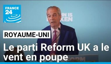 Élections locales au Royaume-Uni : le parti Reform UK a le vent en poupe • FRANCE 24