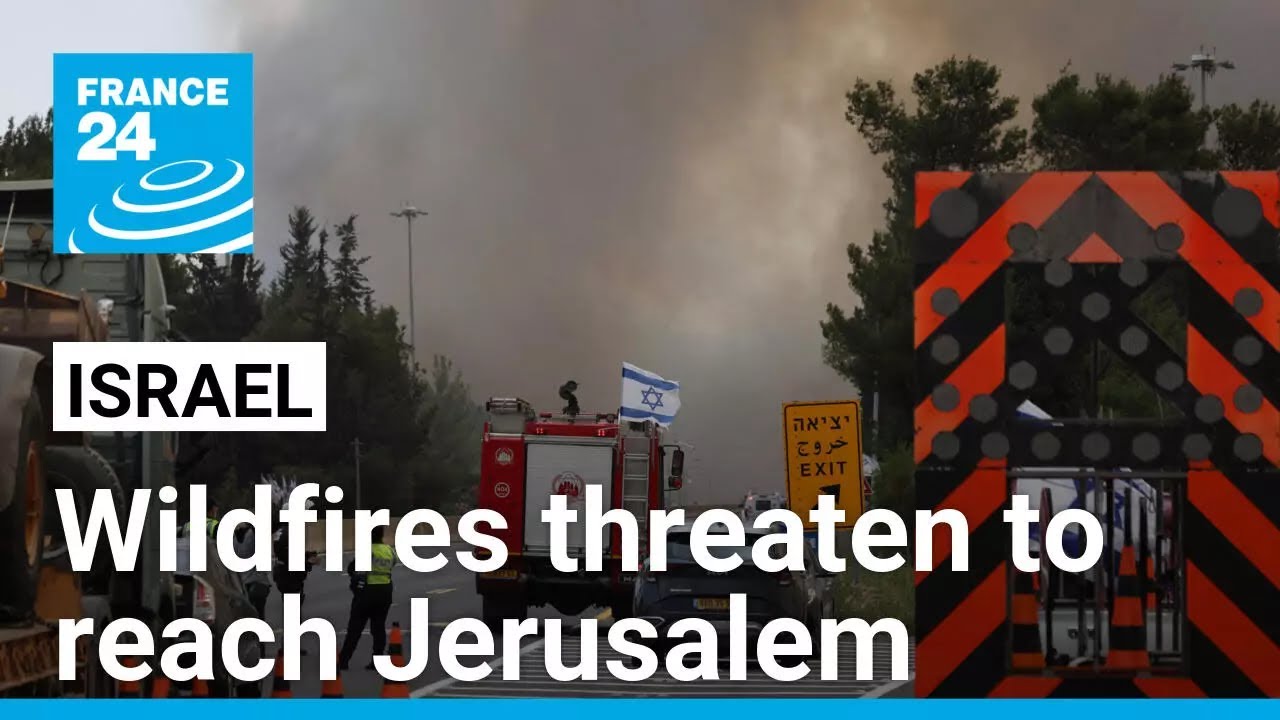 Israel’s Netanyahu warns raging wildfires threaten to reach Jerusalem • FRANCE 24 English