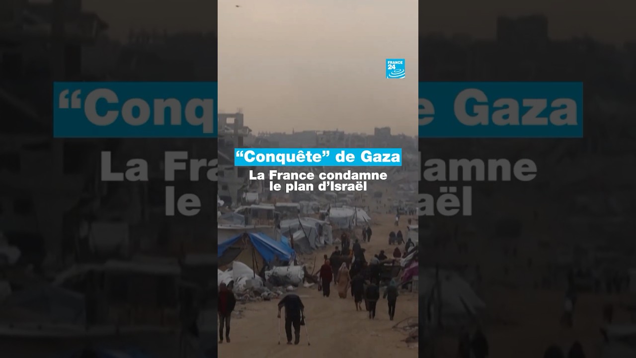 "Conquête" de #Gaza : la #France condamne le plan d’#Israël • FRANCE 24