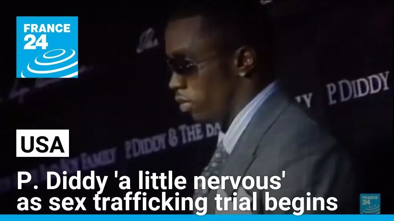 P. Diddy says he is 'a little nervous' as sex trafficking trial gets underway • FRANCE 24 English