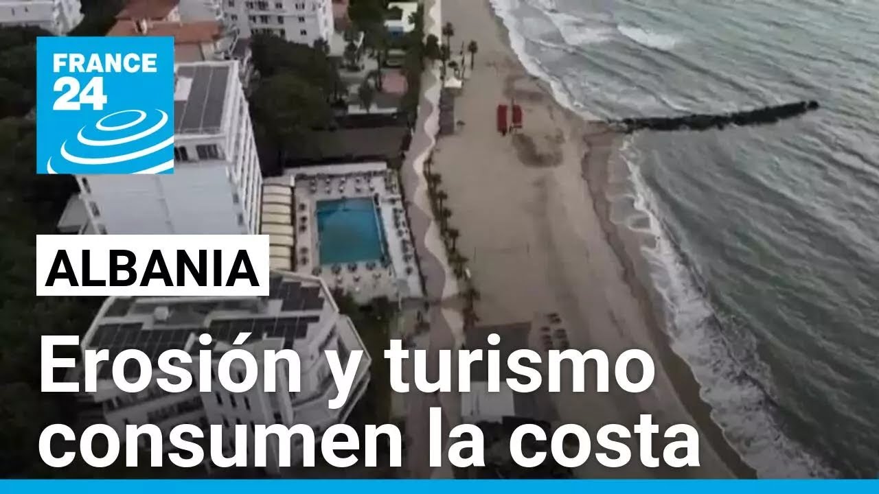 Albania: la erosión y el aumento del turismo amenazan con destruir sus costas • FRANCE 24