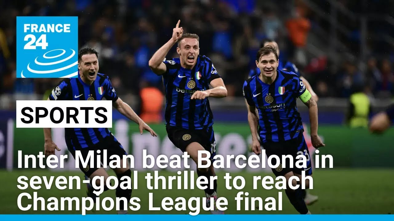 Inter Milan beat Barcelona in seven-goal thriller to reach Champions League final • FRANCE 24