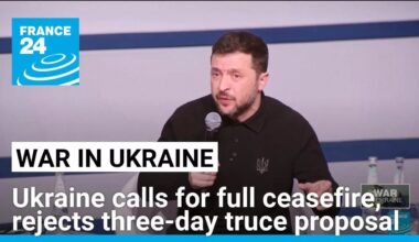 Ukraine calls for full ceasefire, rejects Russia's three-day truce proposal • FRANCE 24 English