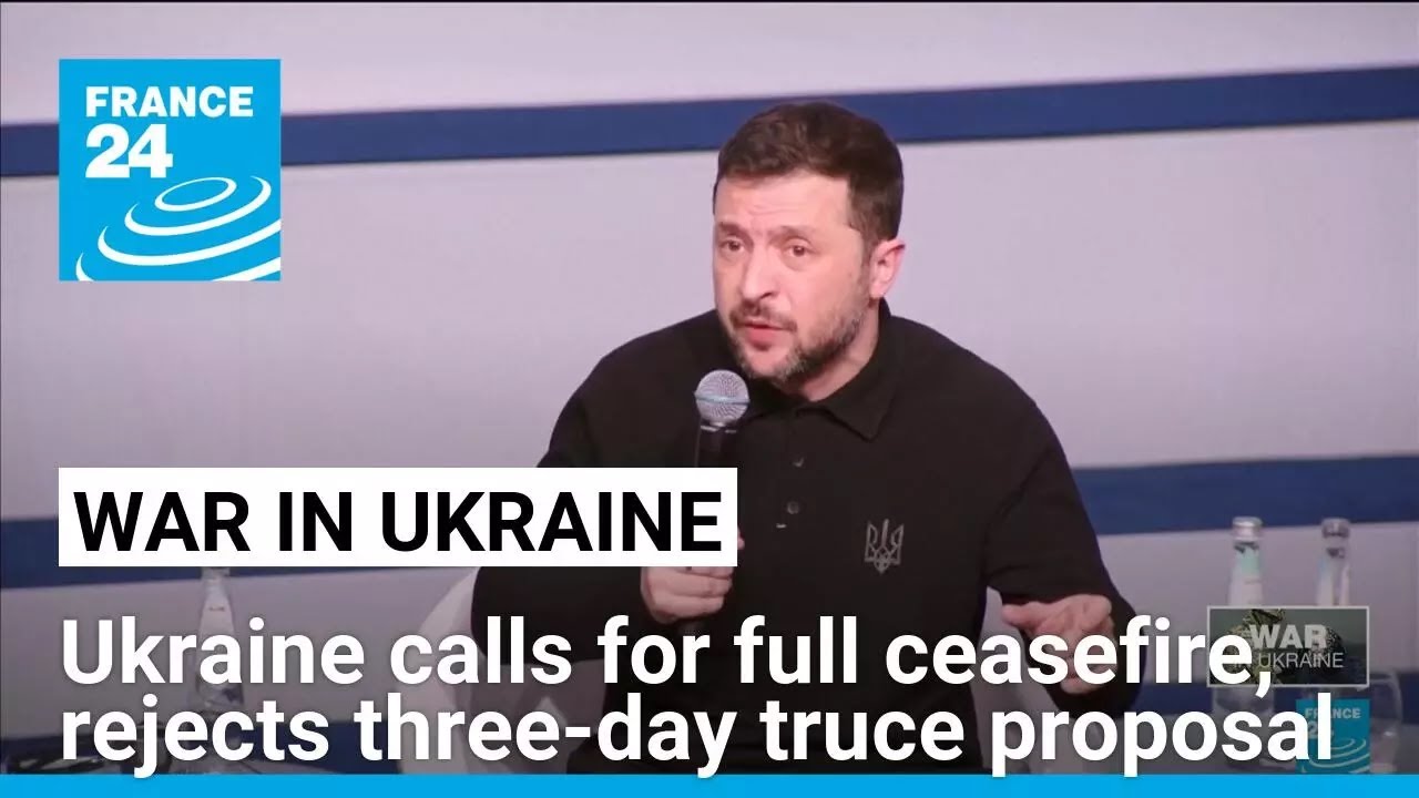 Ukraine calls for full ceasefire, rejects Russia's three-day truce proposal • FRANCE 24 English