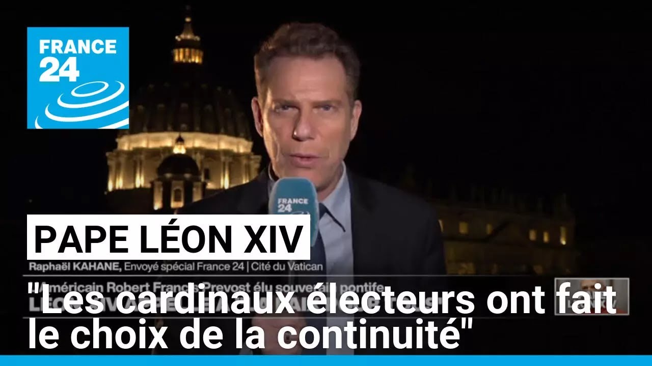 Élection du pape Léon XIV : "les cardinaux électeurs ont fait le choix de la continuité"
