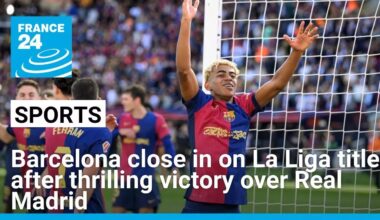 Barcelona close in on La Liga title after thrilling victory over Real Madrid • FRANCE 24 English