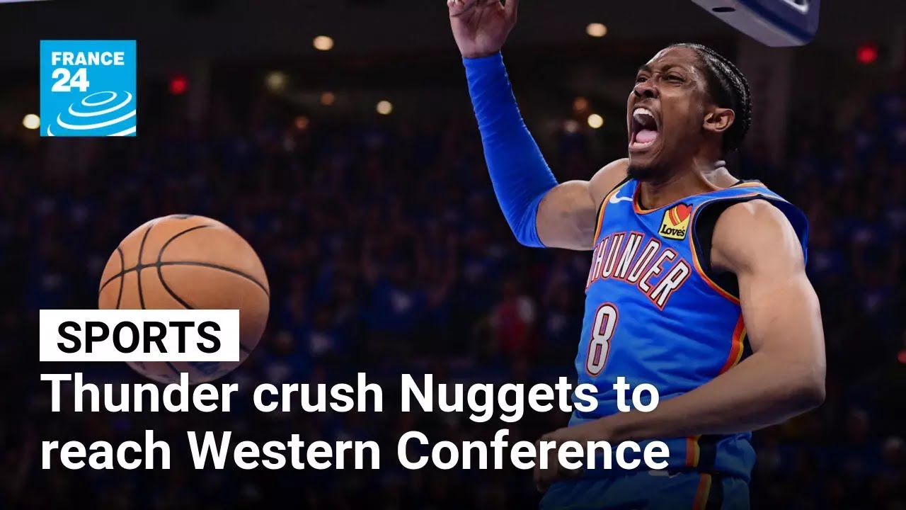 Thunder crush Nuggets to reach Western Conference Final • FRANCE 24 English
