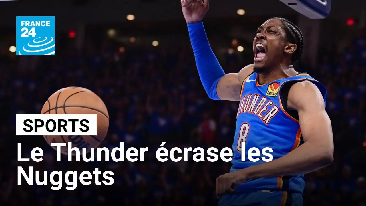 Le Thunder écrase les Nuggets et se qualifie pour la finale de conférence • FRANCE 24