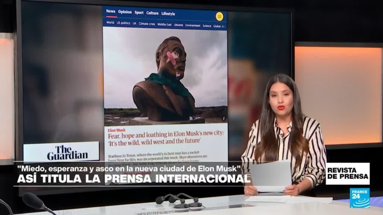 "Miedo, esperanza y asco en la nueva ciudad de Elon Musk": 'The Guardian' • FRANCE 24 Español
