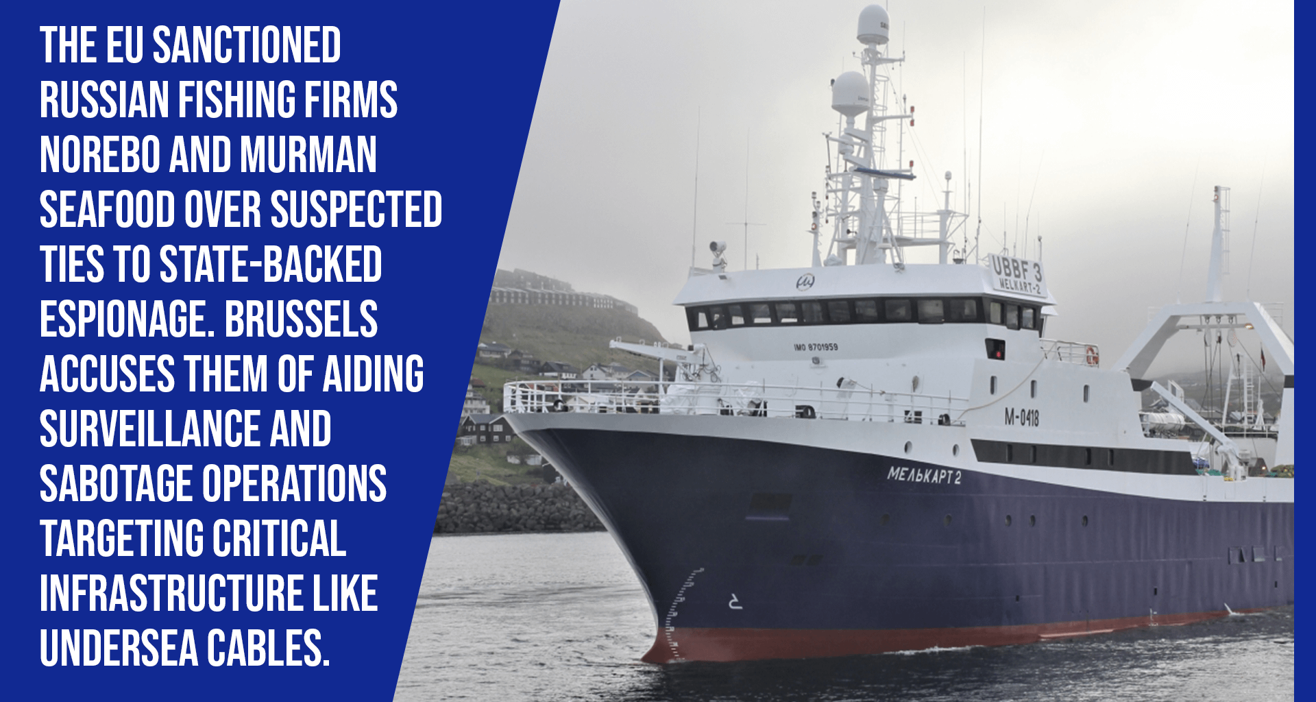 The EU sanctioned Russian fishing firms Norebo and Murman SeaFood over suspected ties to state-backed espionage. Brussels accuses them of aiding surveillance and sabotage operations targeting critical infrastructure like undersea cables.