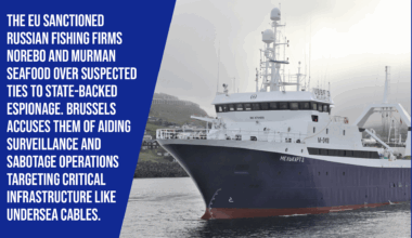 The EU sanctioned Russian fishing firms Norebo and Murman SeaFood over suspected ties to state-backed espionage. Brussels accuses them of aiding surveillance and sabotage operations targeting critical infrastructure like undersea cables.