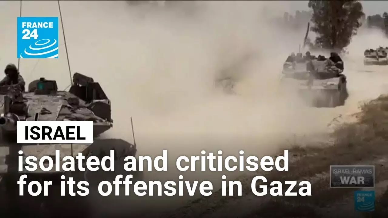 Israel increasingly isolated and criticised for its offensive in Gaza • FRANCE 24 English