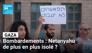 Bombardements à Gaza : Netanyahu de plus en plus isolé ? • FRANCE 24
