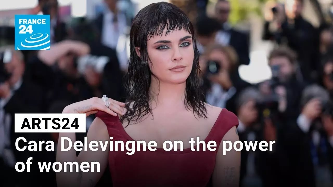 Cannes 2025: Cara Delevingne on the power of women • FRANCE 24 English