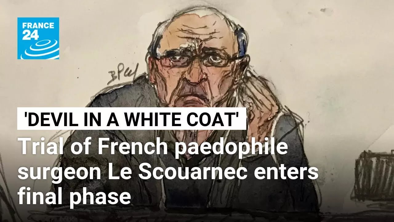 'Devil in a white coat': Trial of French paedophile surgeon Le Scouarnec enters final phase