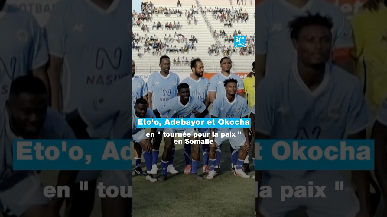 ⚽️#Eto'o, #Adebayor et #Okocha en " tournée pour la paix " en Somalie 🇸🇴 • FRANCE 24
