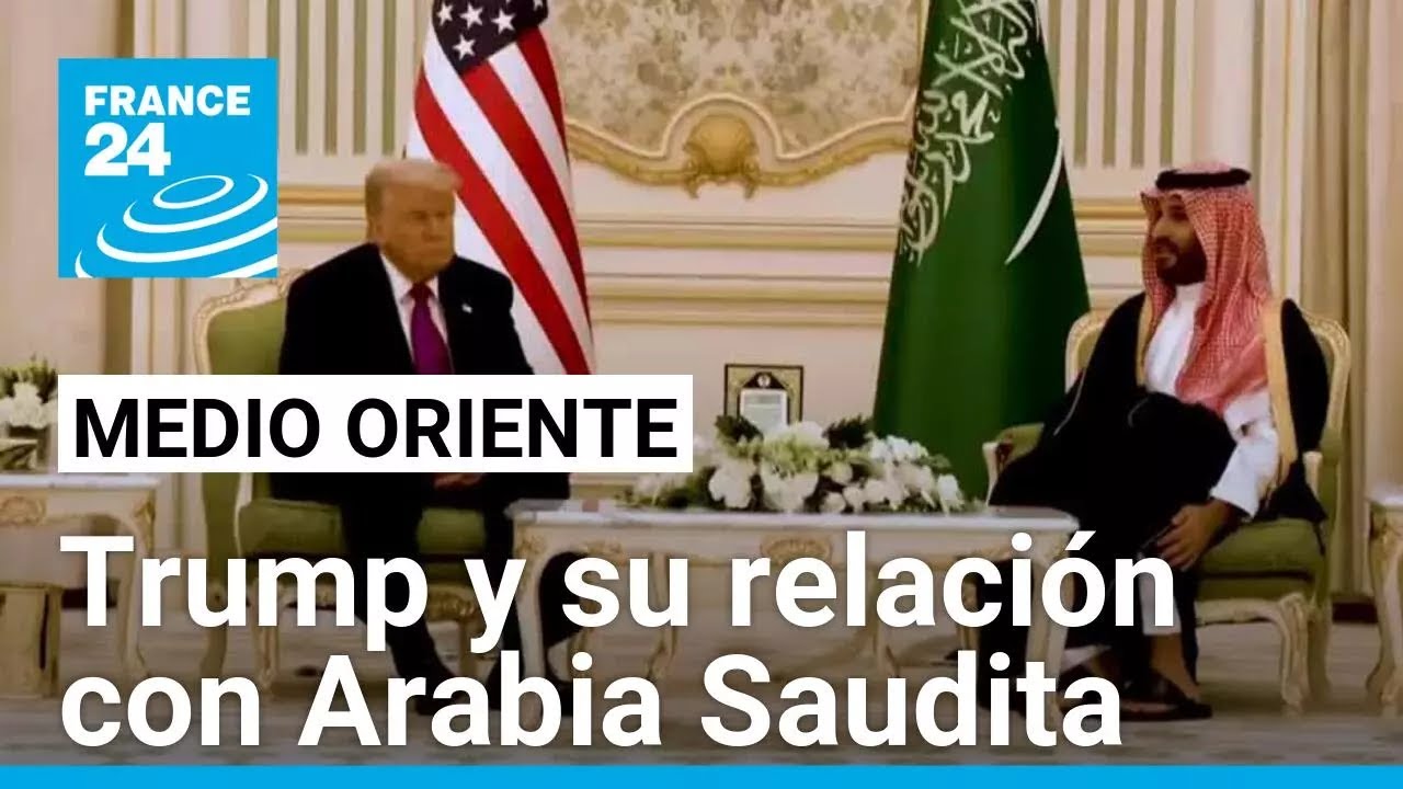 La estrecha relación de Trump y Arabia Saudita • FRANCE 24 Español