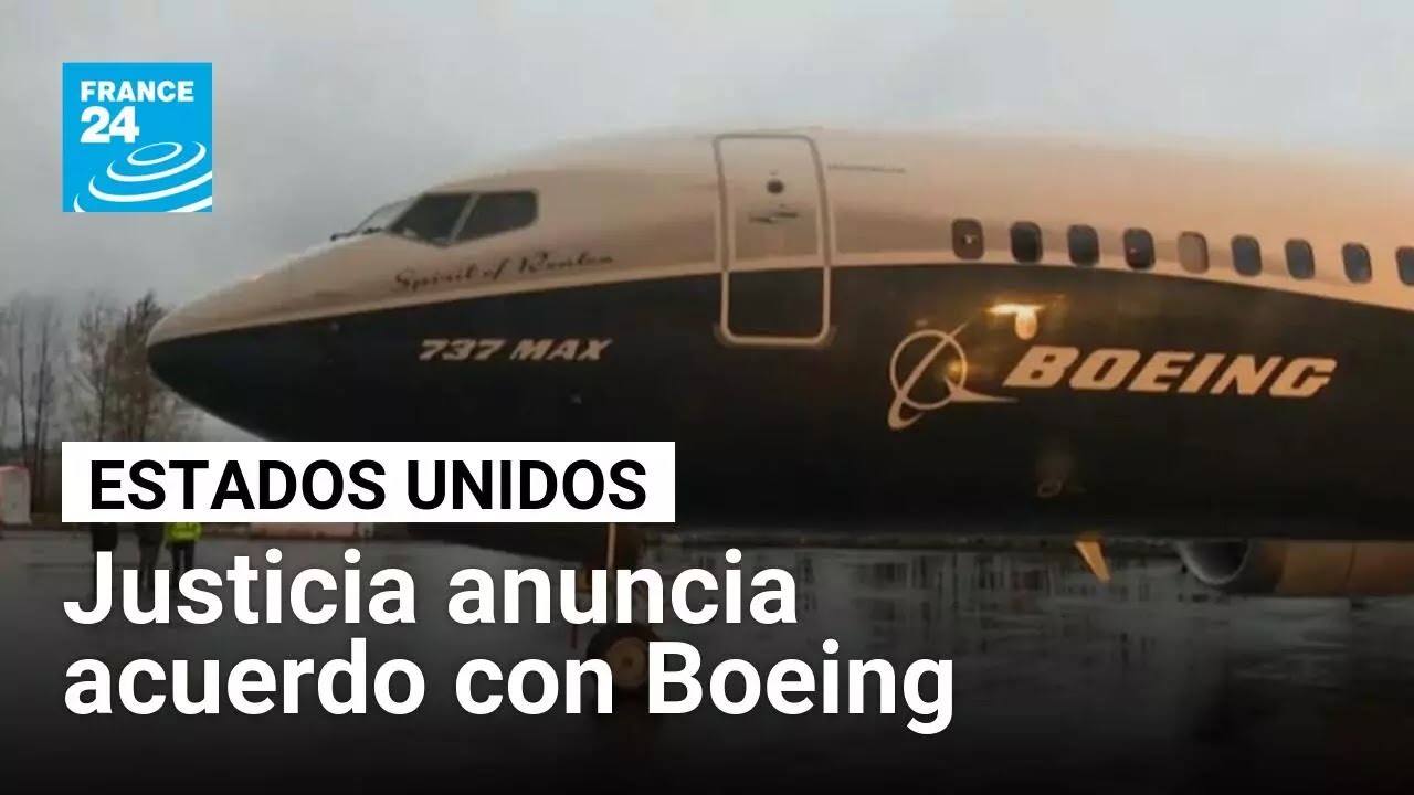 Departamento de Justicia de Estados Unidos anuncia acuerdo con Boeing • FRANCE 24 Español