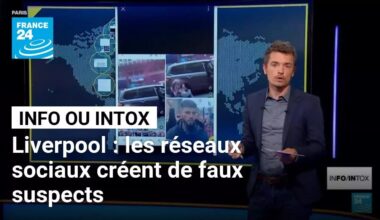 Liverpool : comment les réseaux sociaux ont fabriqué de faux suspects • FRANCE 24