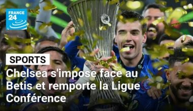 Chelsea s'impose face au Betis et remporte la Ligue Conférence • FRANCE 24