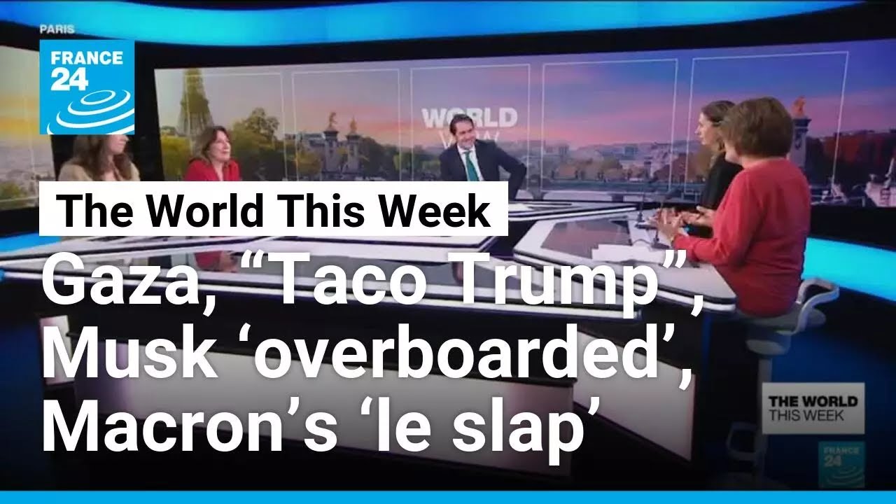Gaza, “Taco Trump”, Musk ‘overboarded’, Macron’s ‘le slap’ • FRANCE 24 English