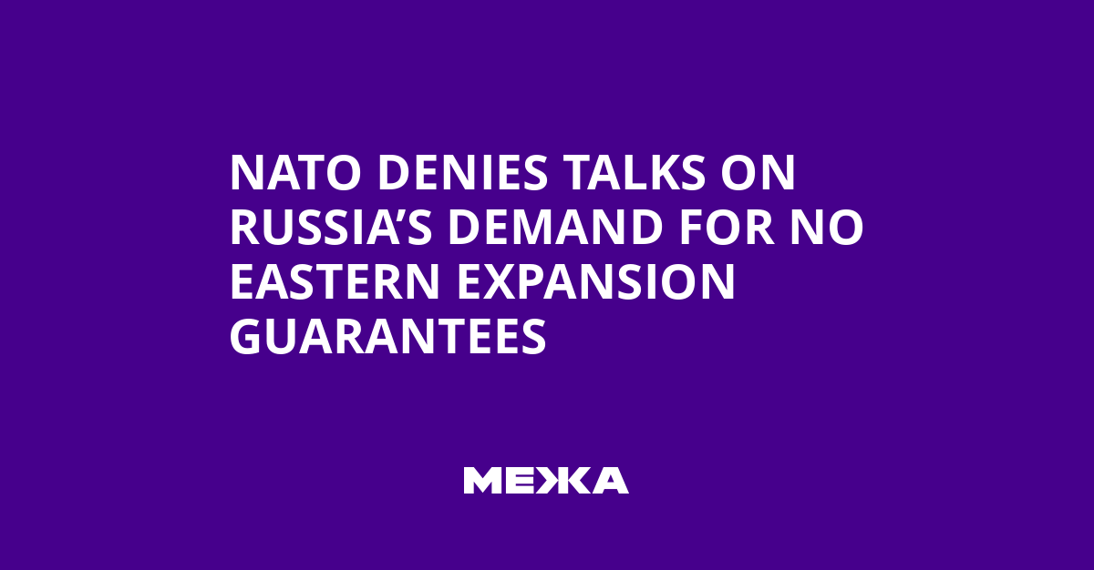 NATO Denies Talks on Russia’s Demand for No Eastern Expansion Guarantees