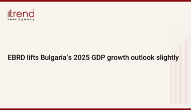 EBRD lifts Bulgaria’s 2025 GDP growth outlook slightly