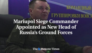 Mariupol Siege Commander Appointed as New Head of Russia’s Ground Forces