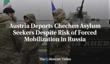 Austria Deports Chechen Asylum Seekers Despite Risk of Forced Mobilization in Russia