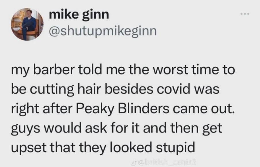 “That barber’s made me look a right fookin’ knob Arthur.”