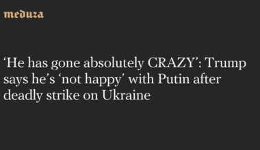 ‘He has gone absolutely CRAZY’: Trump says he’s ‘not happy’ with Putin after deadly strike on Ukraine — Meduza