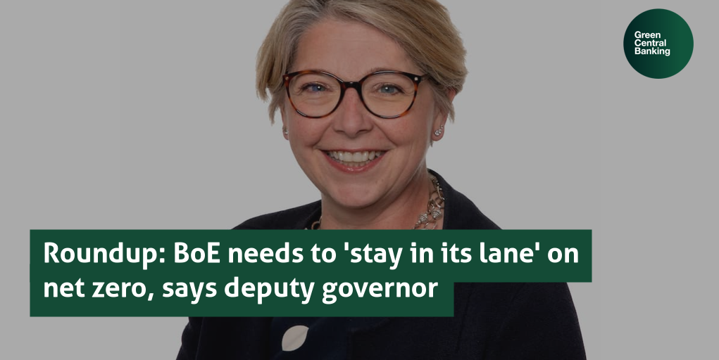 Roundup: BoE needs to 'stay in its lane' on net zero, says deputy governor