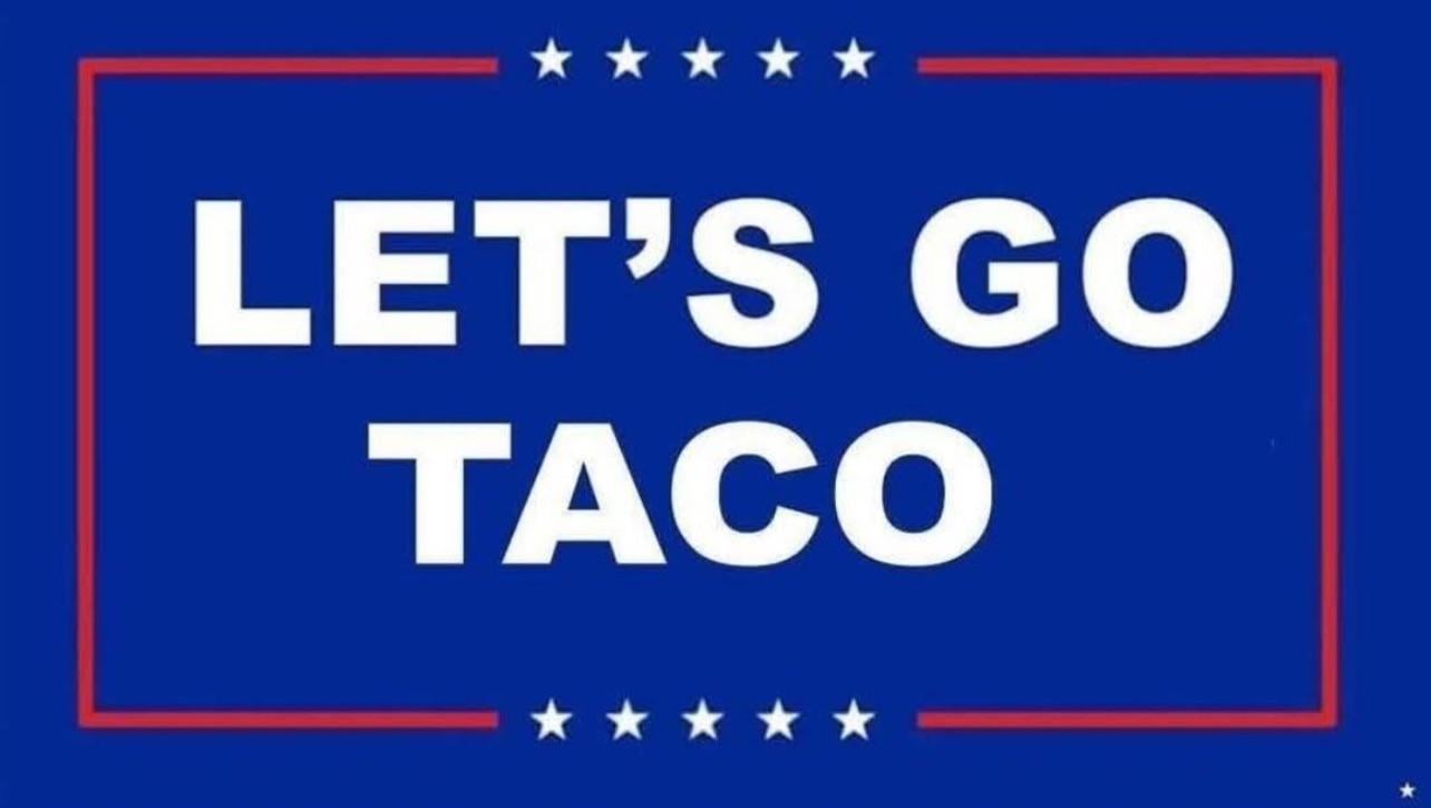 New DJT slogan “Let’s Go TACO!”