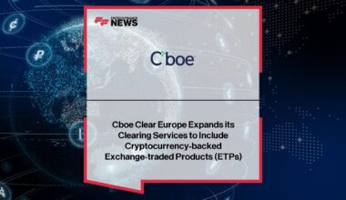 Cboe Clear Europe Expands its Clearing Services to Include Cryptocurrency-backed Exchange-traded Products (ETPs)