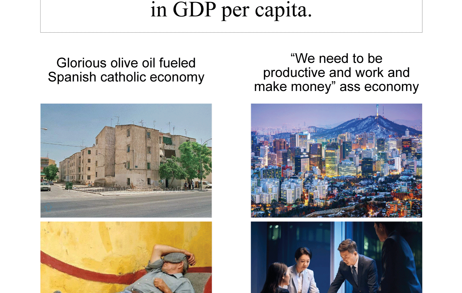 Imagine the powerhouse Spain would be if only spaniards comprehend you need to "work" for run the economy