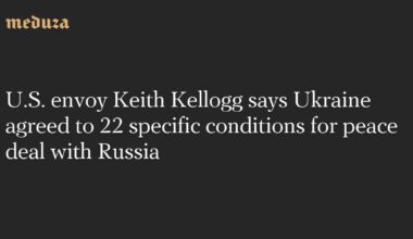 U.S. envoy Keith Kellogg says Ukraine agreed to 22 specific conditions for peace deal with Russia — Meduza
