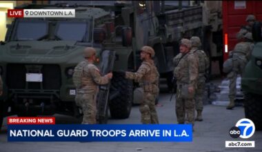 National Guard troops begin to arrive in LA