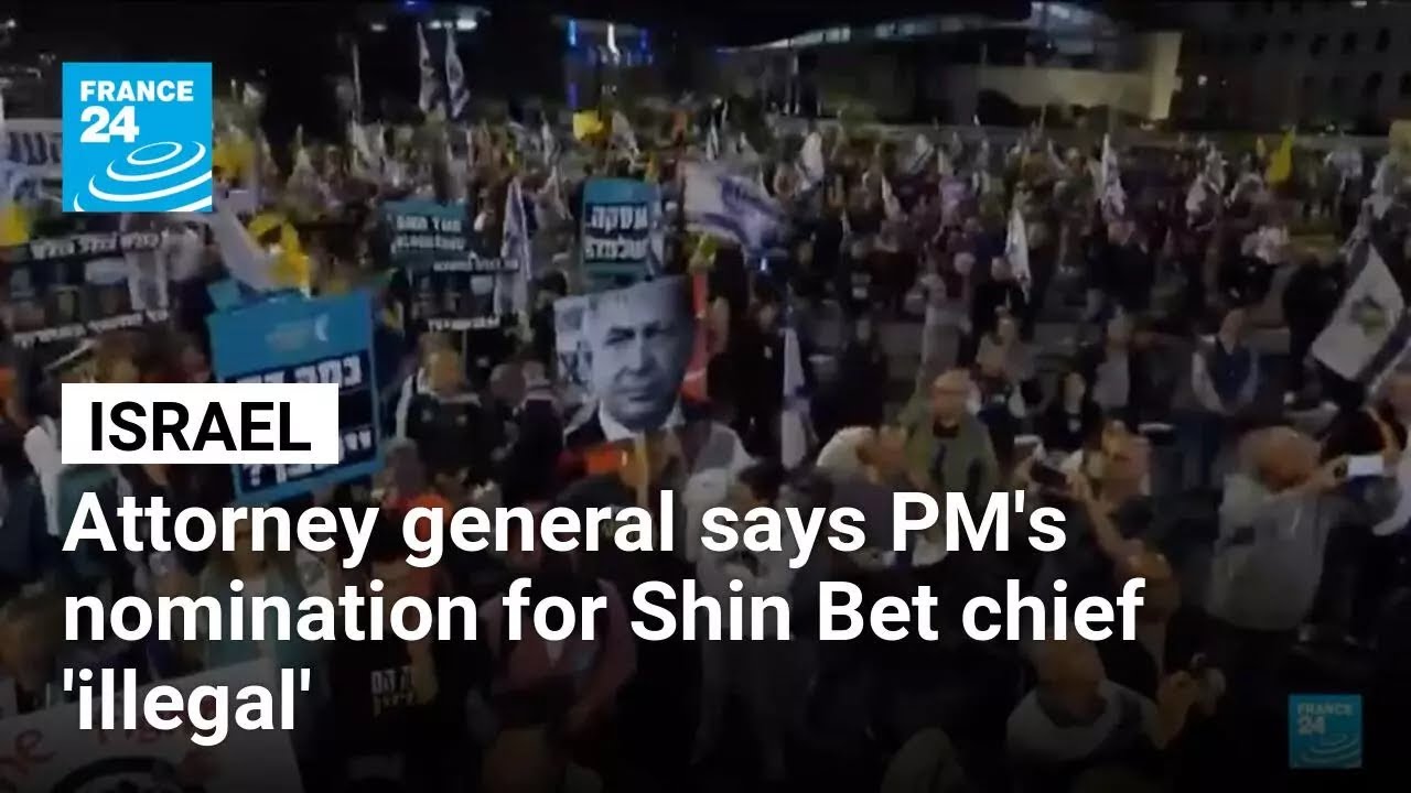 Israel attorney general says PM's nomination for Shin Bet chief 'illegal' • FRANCE 24 English
