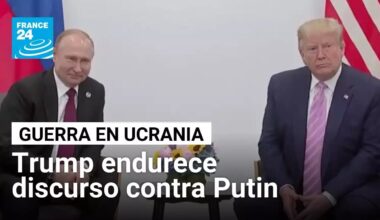 Trump endurece su discurso contra Putin en medio de intensificación de la guerra • FRANCE 24