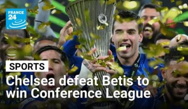Chelsea defeat Betis (4-1) to win Conference League • FRANCE 24 English