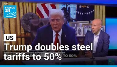 US President Donald Trump doubles steel tariffs to 50%: Doug Herbert's analysis • FRANCE 24
