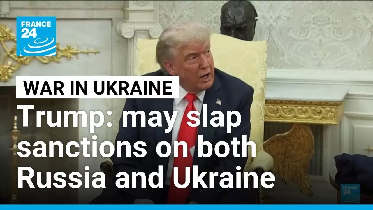 US may slap sanctions on both Russia and Ukraine, Trump says • FRANCE 24 English