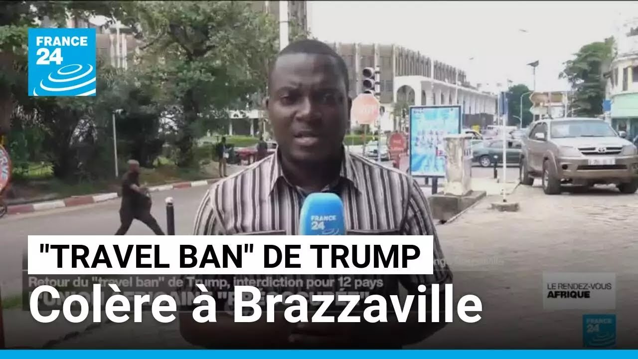 "Travel ban" de Donald Trump : à Brazzaville, incompréhension et agacement • FRANCE 24