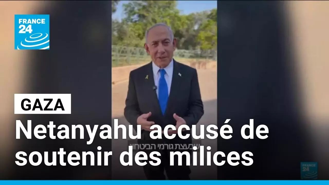 Israël : Benyamin Netanyahu accusé de soutenir des milices à Gaza • FRANCE 24