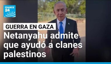 Netanyahu admite que Israel ayudó a grupos palestinos opuestos a Hamás en Gaza • FRANCE 24