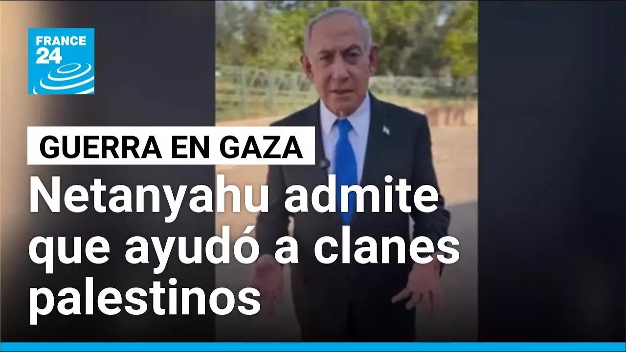 Netanyahu admite que Israel ayudó a grupos palestinos opuestos a Hamás en Gaza • FRANCE 24
