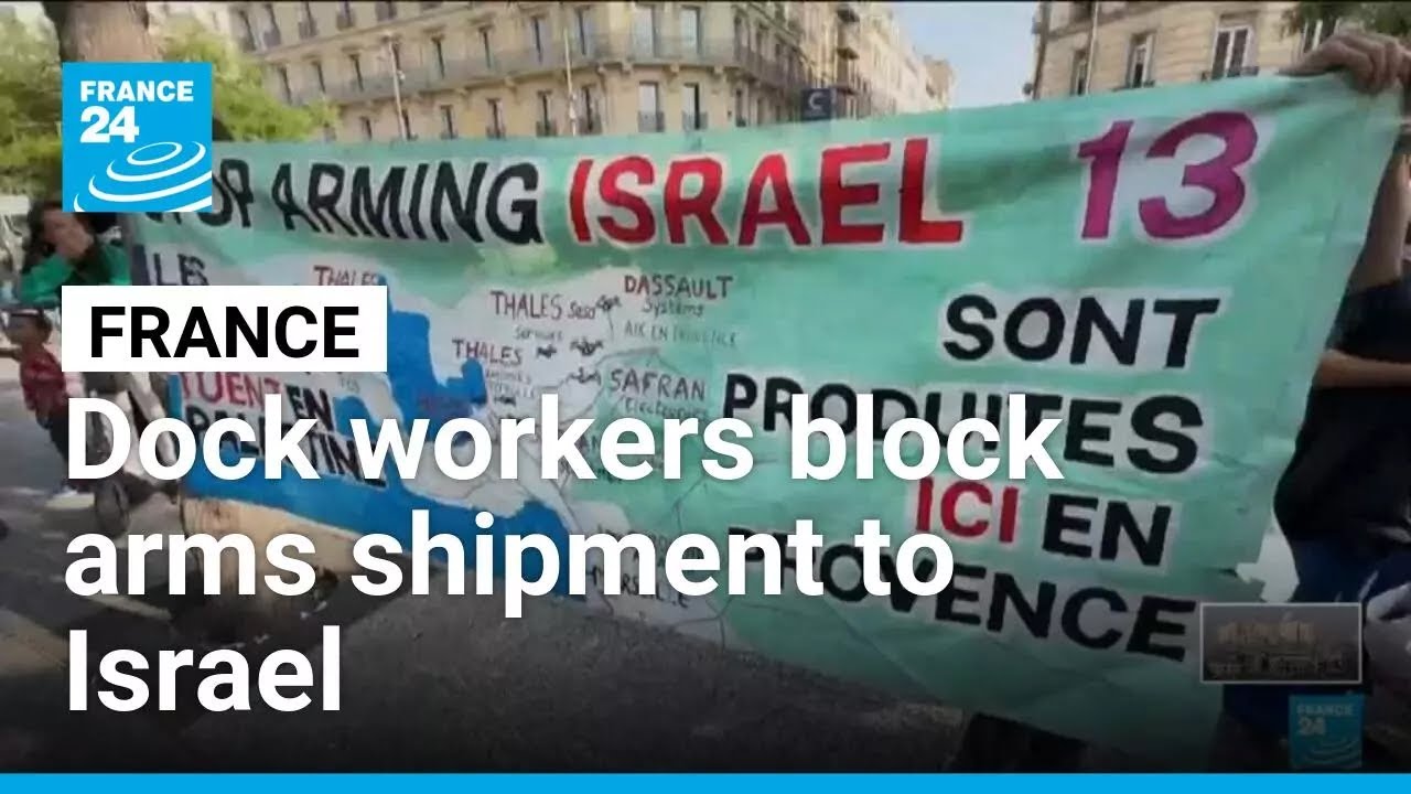 French dock workers block shipment of military material for Israel • FRANCE 24 English