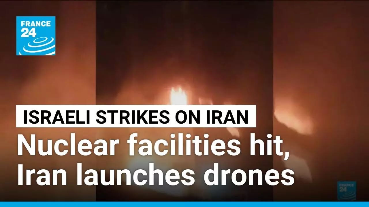 Israel hits Iran nuclear facilities, missile factories; Tehran launches drones • FRANCE 24 English