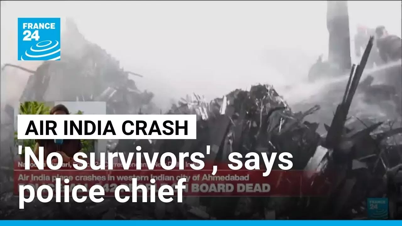 'No survivors' in Air India flight crash, says police chief • FRANCE 24 English